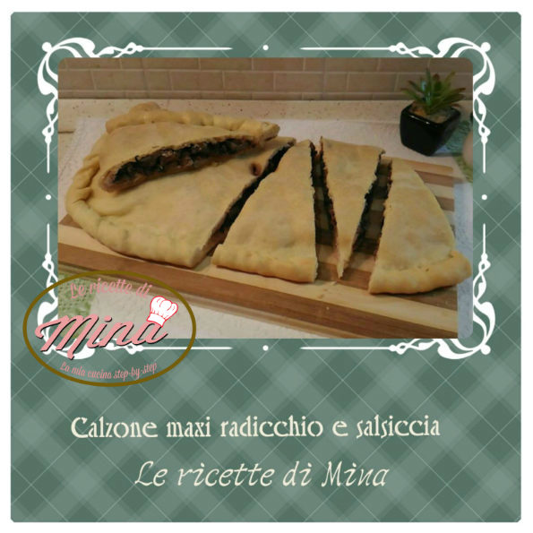 calzone maxi radicchio e salsiccia