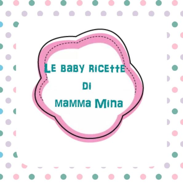 Le Baby ricette di Mamma Mina