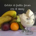 Gelato di frutta fresca con il bimby