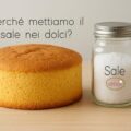 Perché mettiamo il sale nei dolci?